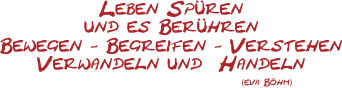 Grafischer Text: Leben spüren und es berühren, bewegen - begreifen - verstehen, verwandeln und handeln